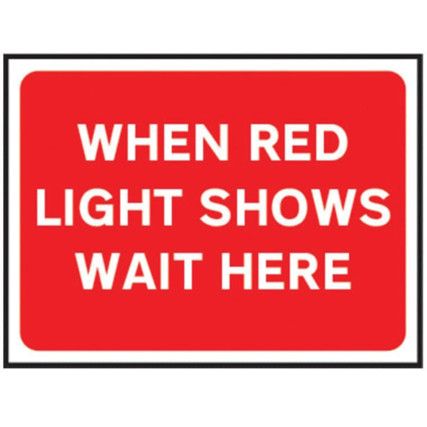 1050MM X 750MM TEMPORARY SIGNWHEN RED LIGHT SHOWS WAIT HERE