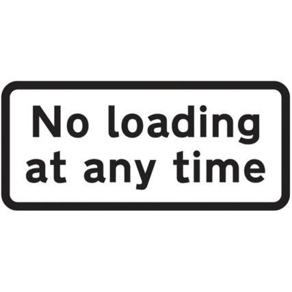 610X288MM DIBOND 'NO LOADING ATANY TIME' ROAD SIGN (W CHANNEL)