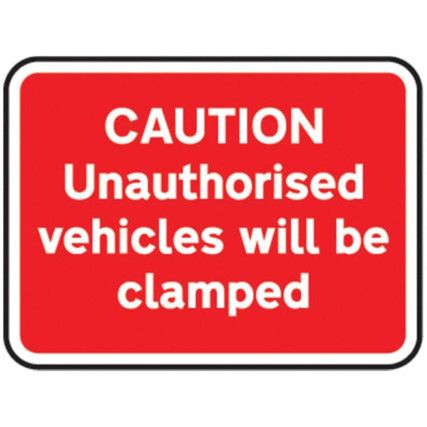 600X450MM DIB.'CAUTION UNAUTH. VEHICLES CLAMPED' ROSIGN(W CHANNEL)