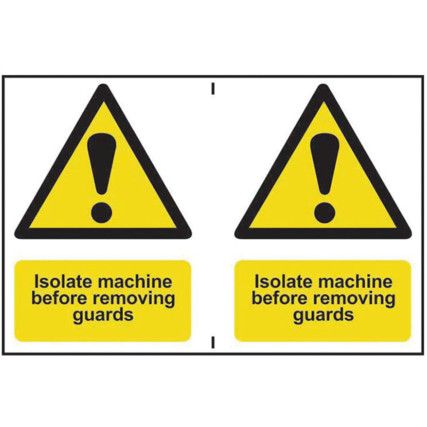 ISOLATE MACHINE BEFORE REMOVINGGUARDS - PVC (300 X 200MM)