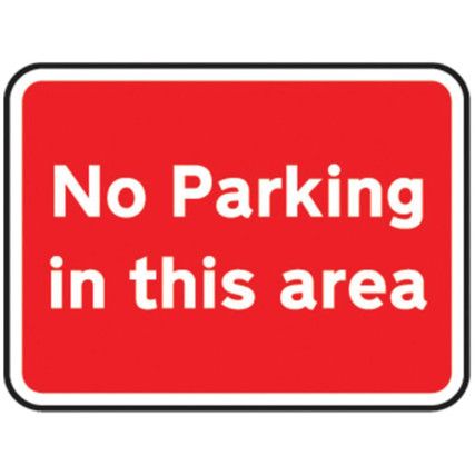 600X450MM DIBOND 'NO PARKING IN THIS AREA' ROAD SIGN (W/O CHANNEL)